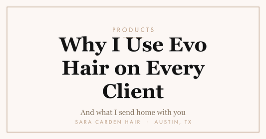 Why Sara Carden uses Evo Hair on every client. Sara Carden Hair, Austin TX
