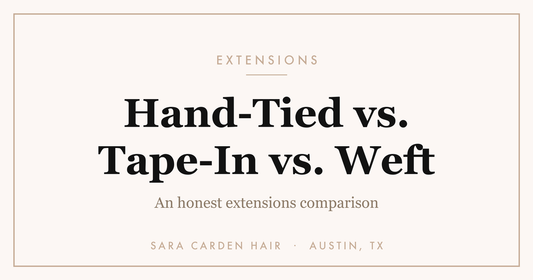 Hand-tied vs tape-in vs weft extensions comparison. Sara Carden Hair, Austin TX