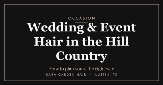 Wedding and event hair in the Texas Hill Country. Sara Carden Hair, Austin TX