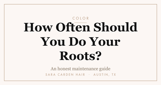 How often you should really get your roots done. Sara Carden Hair, Austin TX