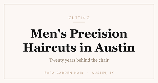 Men's precision haircuts in Austin. Sara Carden Hair studio, Austin TX