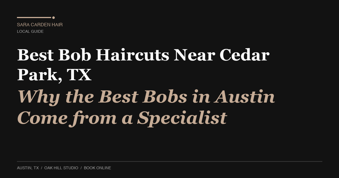 Best Bob Haircuts Near Cedar Park, TX: Why the Best Bobs in Austin Come from a Specialist