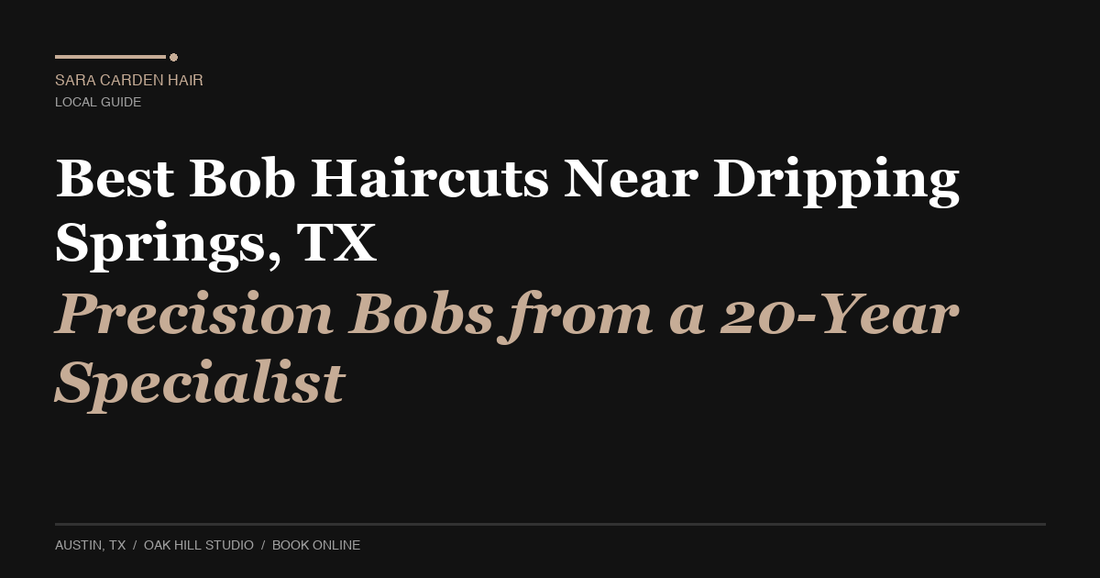 Best Bob Haircuts Near Dripping Springs, TX: Precision Bobs from a 20-Year Specialist