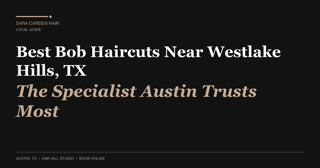 Best Bob Haircuts Near Westlake Hills, TX: The Specialist Austin Trusts Most