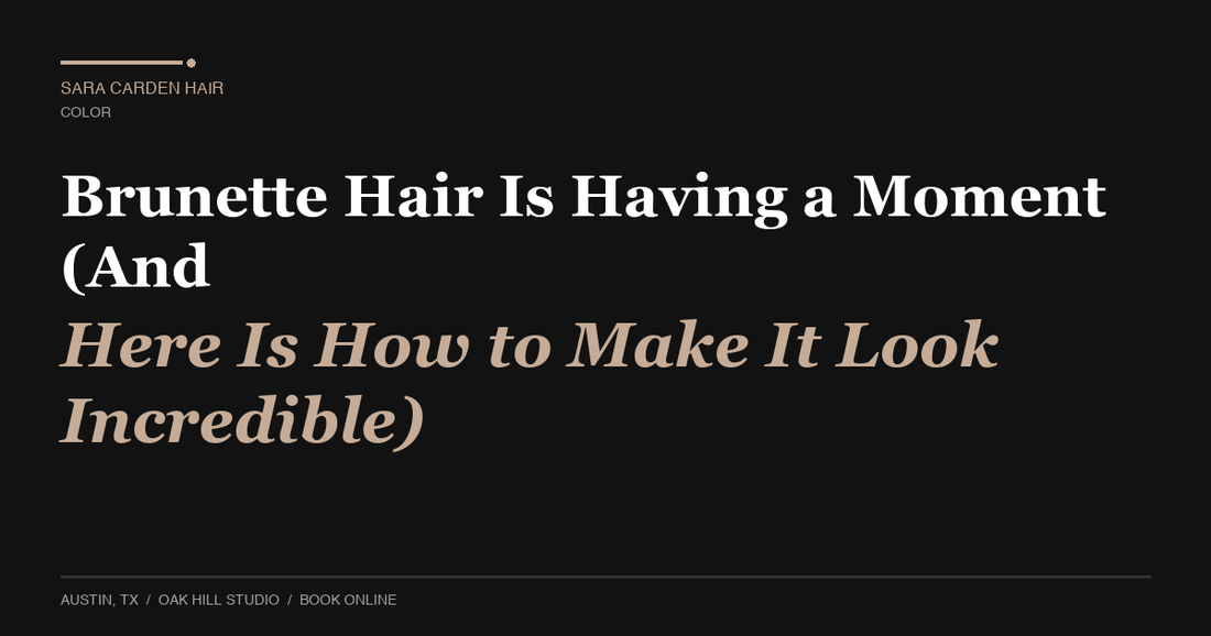 Brunette Hair Is Having a Moment (And Here Is How to Make It Look Incredible)