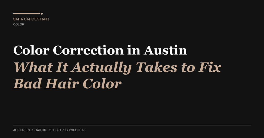 Color Correction in Austin: What It Actually Takes to Fix Bad Hair Color