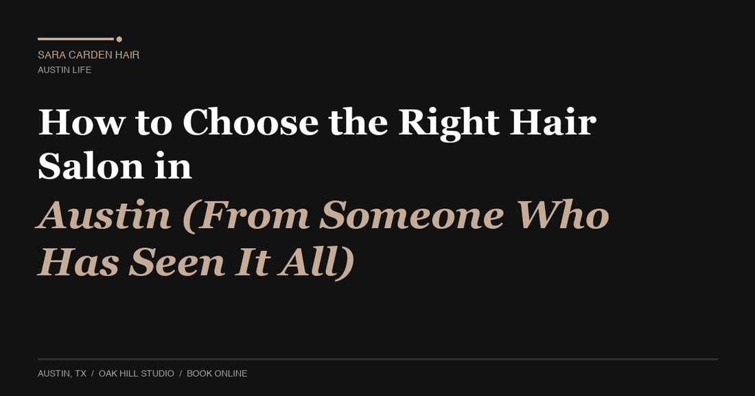 How to Choose the Right Hair Salon in Austin (From Someone Who Has Seen It All)