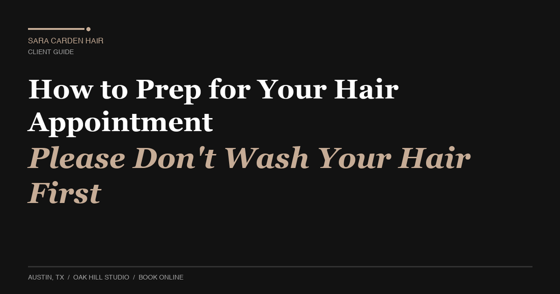 How to Prep for Your Hair Appointment (Please Don't Wash Your Hair First)