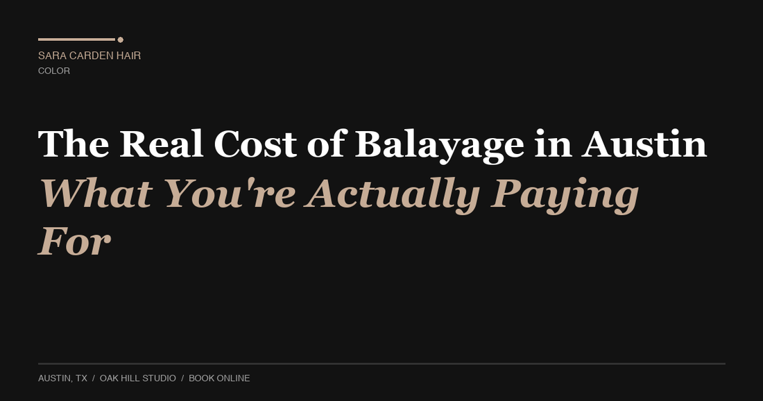 The Real Cost of Balayage in Austin: What You're Actually Paying For