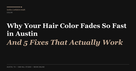 Why Your Hair Color Fades So Fast in Austin (And 5 Fixes That Actually Work)