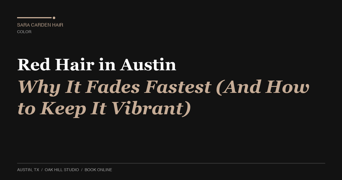 Red Hair in Austin: Why It Fades Fastest (And How to Keep It Vibrant)